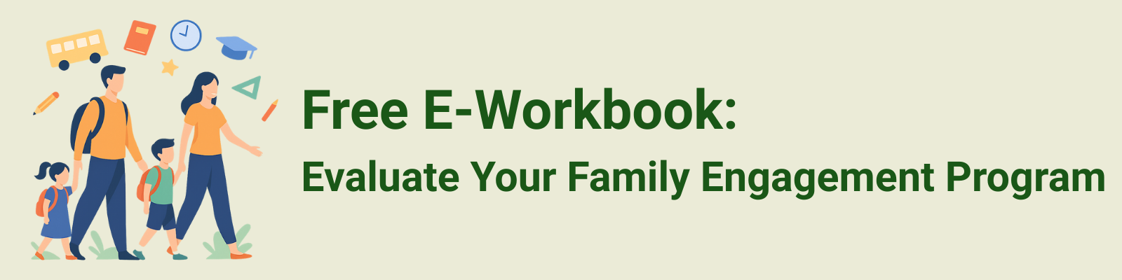 Get your free e-workbook on how to evaluate your parent and family engagement program to increase parent volunteerism at your school!